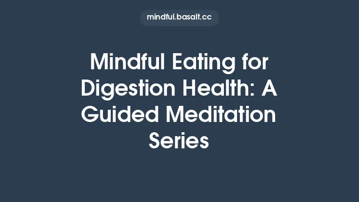 Mindful Eating for Digestion Health: A Guided Meditation Series Thumbnail
