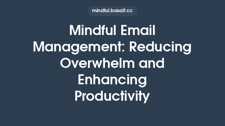Mindful Email Management: Reducing Overwhelm and Enhancing Productivity Thumbnail
