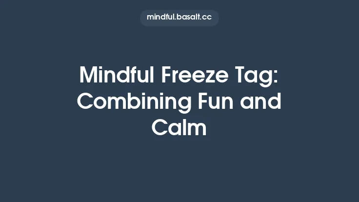Mindful Freeze Tag: Combining Fun and Calm Thumbnail