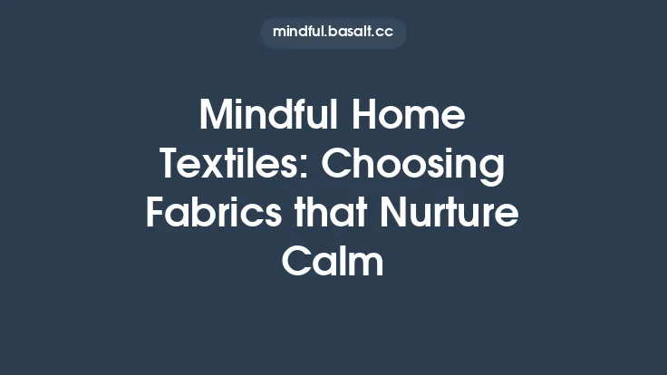 Mindful Home Textiles: Choosing Fabrics that Nurture Calm Thumbnail