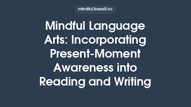 Mindful Language Arts: Incorporating Present‑Moment Awareness into Reading and Writing Thumbnail