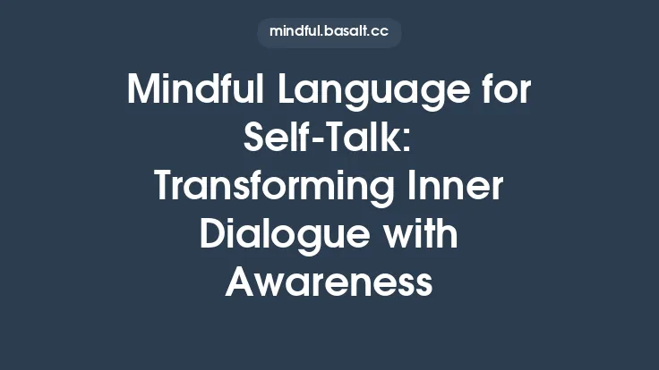 Mindful Language for Self‑Talk: Transforming Inner Dialogue with Awareness Thumbnail
