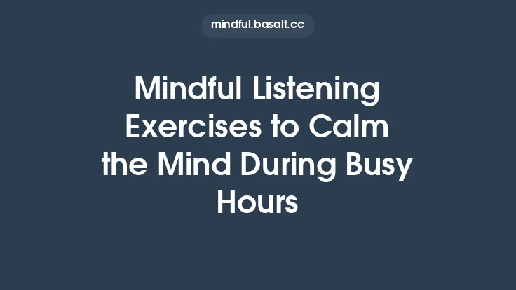 Mindful Listening Exercises to Calm the Mind During Busy Hours Thumbnail