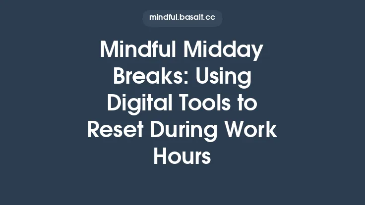 Mindful Midday Breaks: Using Digital Tools to Reset During Work Hours Thumbnail