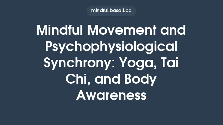 Mindful Movement and Psychophysiological Synchrony: Yoga, Tai Chi, and Body Awareness Thumbnail