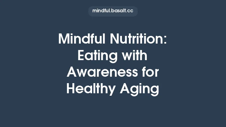 Mindful Nutrition: Eating with Awareness for Healthy Aging Thumbnail