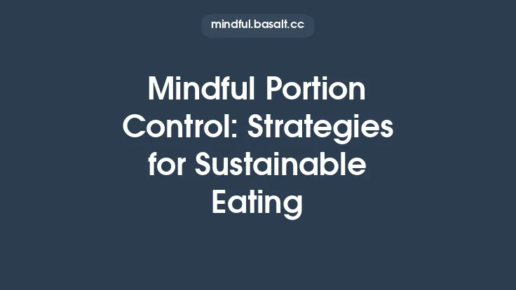Mindful Portion Control: Strategies for Sustainable Eating Thumbnail