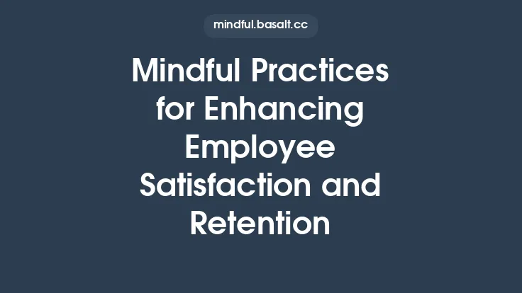 Mindful Practices for Enhancing Employee Satisfaction and Retention Thumbnail