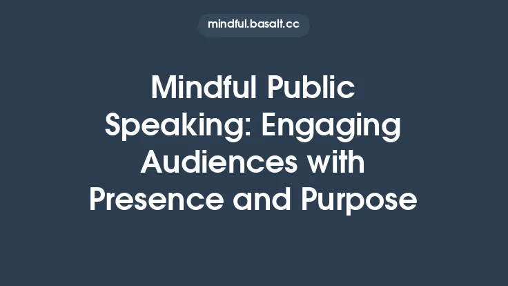Mindful Public Speaking: Engaging Audiences with Presence and Purpose Thumbnail