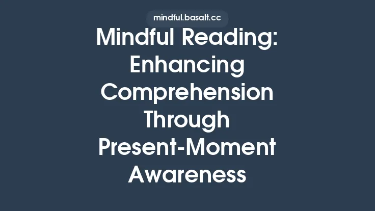 Mindful Reading: Enhancing Comprehension Through Present‑Moment Awareness Thumbnail
