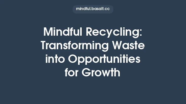 Mindful Recycling: Transforming Waste into Opportunities for Growth Thumbnail