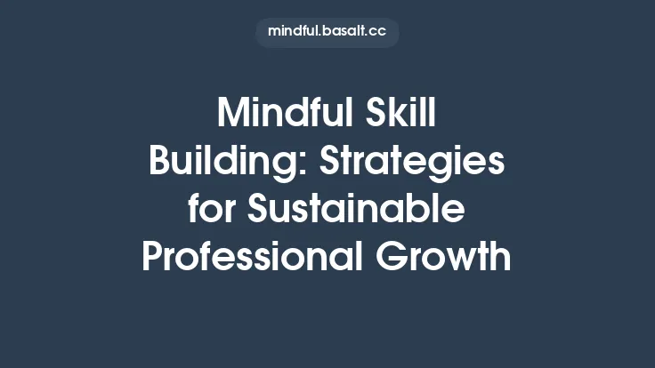 Mindful Skill Building: Strategies for Sustainable Professional Growth Thumbnail