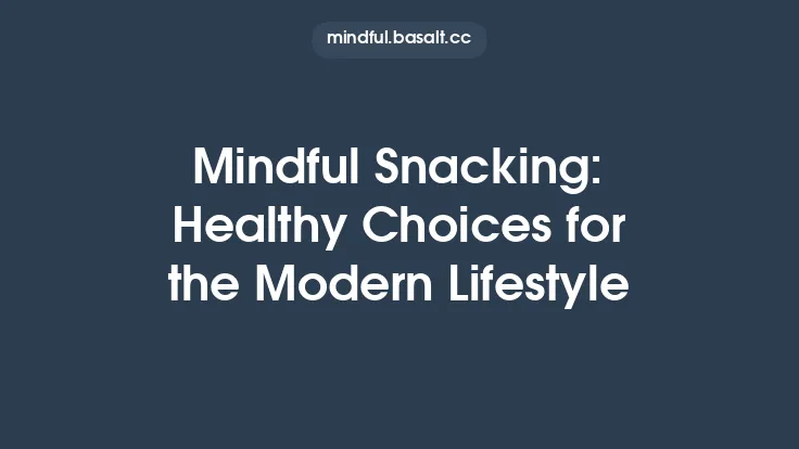 Mindful Snacking: Healthy Choices for the Modern Lifestyle Thumbnail