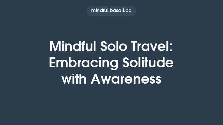 Mindful Solo Travel: Embracing Solitude with Awareness Thumbnail