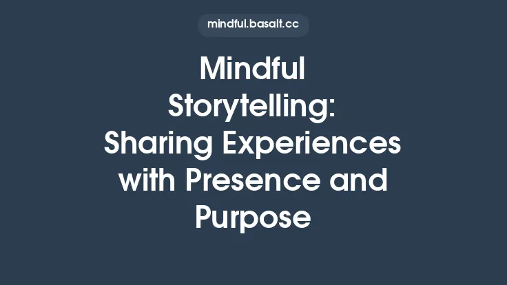 Mindful Storytelling: Sharing Experiences with Presence and Purpose Thumbnail