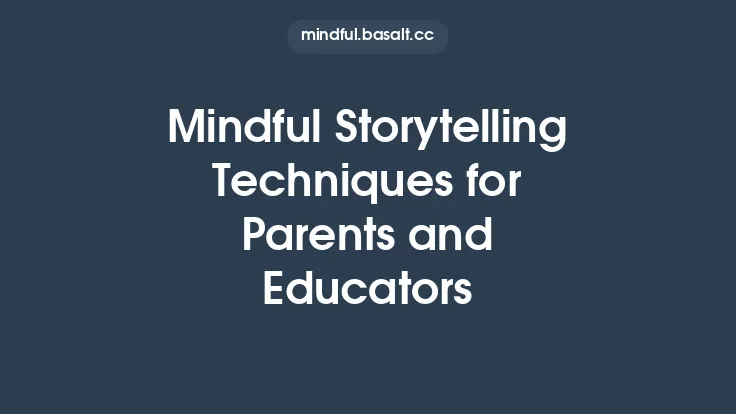 Mindful Storytelling Techniques for Parents and Educators Thumbnail