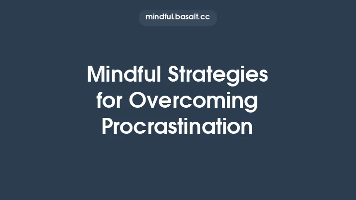Mindful Strategies for Overcoming Procrastination Thumbnail