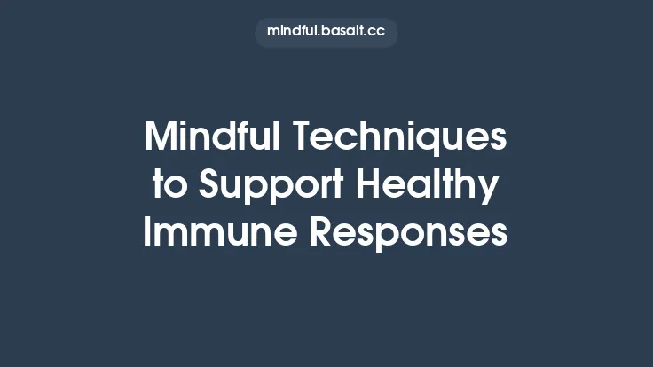 Mindful Techniques to Support Healthy Immune Responses Thumbnail