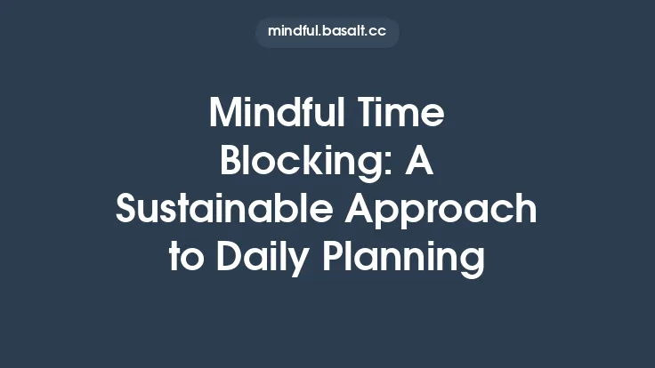 Mindful Time Blocking: A Sustainable Approach to Daily Planning Thumbnail