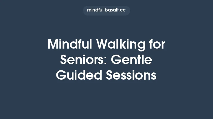 Mindful Walking for Seniors: Gentle Guided Sessions Thumbnail