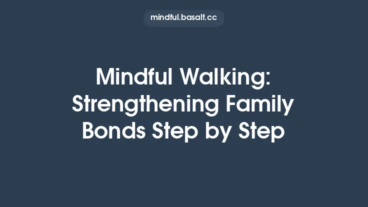 Mindful Walking: Strengthening Family Bonds Step by Step Thumbnail