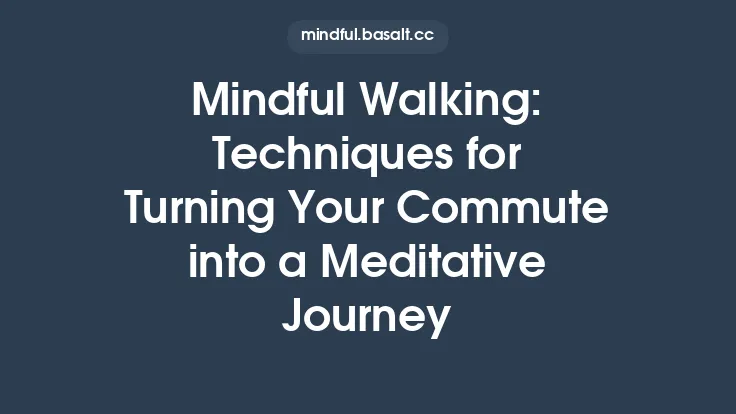 Mindful Walking: Techniques for Turning Your Commute into a Meditative Journey Thumbnail