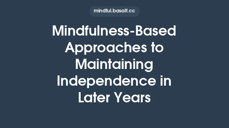 Mindfulness‑Based Approaches to Maintaining Independence in Later Years Thumbnail