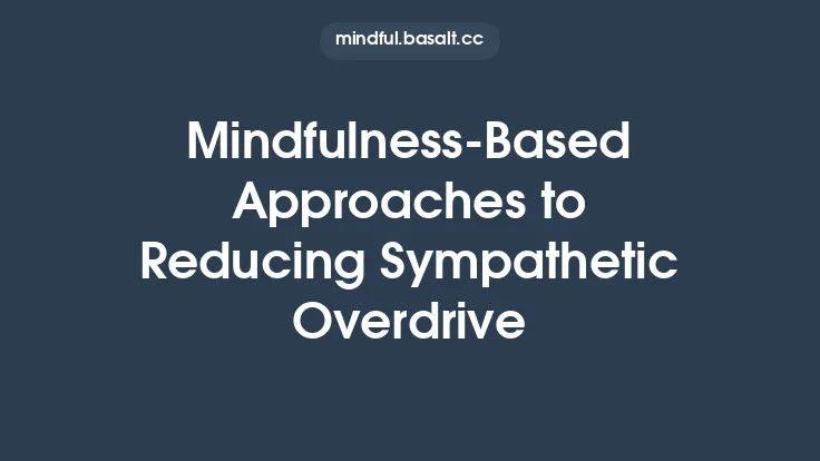 Mindfulness‑Based Approaches to Reducing Sympathetic Overdrive Thumbnail