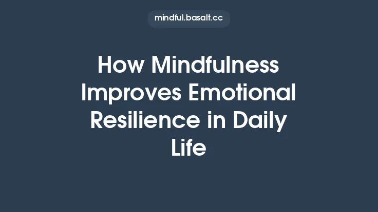 How Mindfulness Improves Emotional Resilience in Daily Life Thumbnail