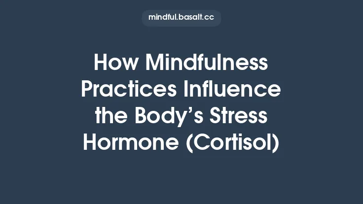 How Mindfulness Practices Influence the Body’s Stress Hormone (Cortisol) Thumbnail