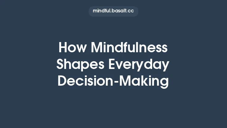 How Mindfulness Shapes Everyday Decision-Making Thumbnail