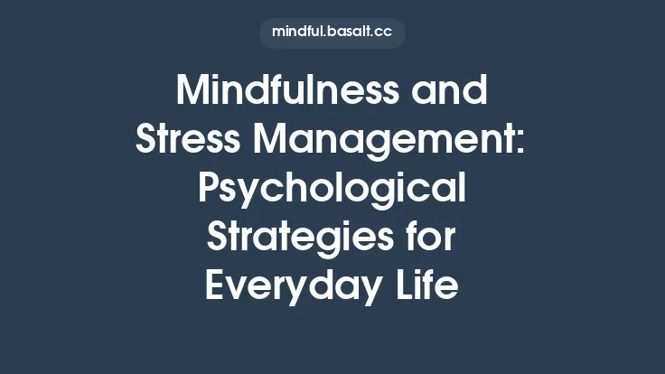 Mindfulness and Stress Management: Psychological Strategies for Everyday Life Thumbnail