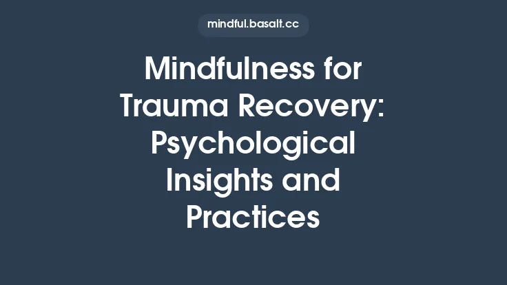 Mindfulness for Trauma Recovery: Psychological Insights and Practices Thumbnail
