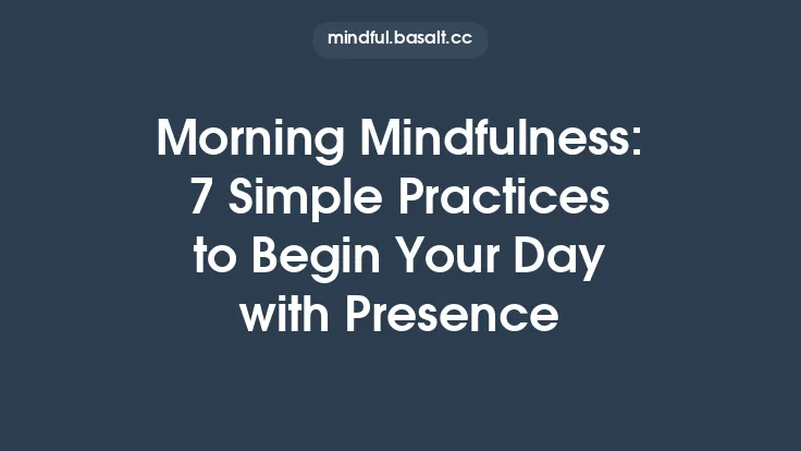 Morning Mindfulness: 7 Simple Practices to Begin Your Day with Presence Thumbnail