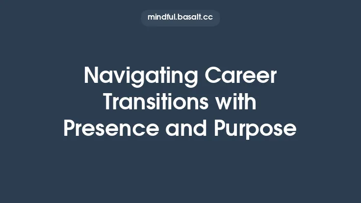 Navigating Career Transitions with Presence and Purpose Thumbnail
