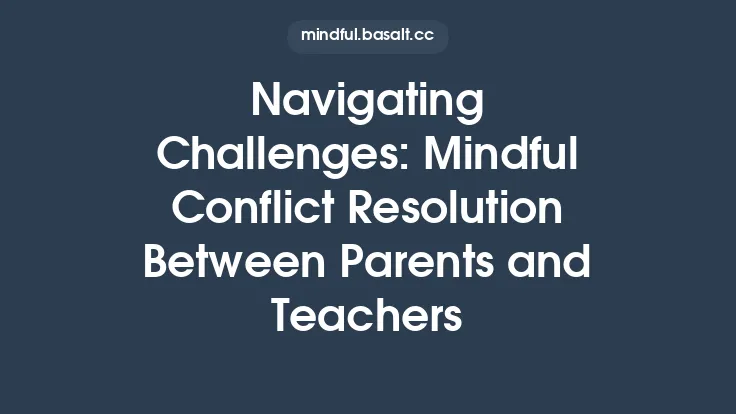Navigating Challenges: Mindful Conflict Resolution Between Parents and Teachers Thumbnail