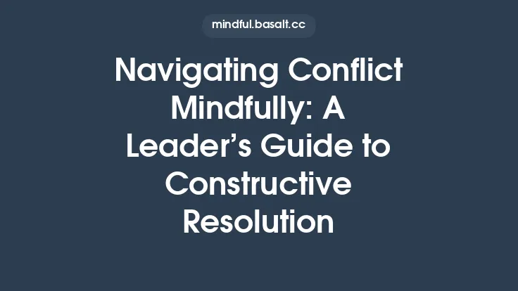 Navigating Conflict Mindfully: A Leader’s Guide to Constructive Resolution Thumbnail