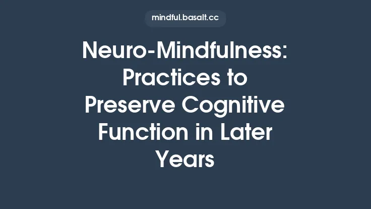 Neuro‑Mindfulness: Practices to Preserve Cognitive Function in Later Years Thumbnail