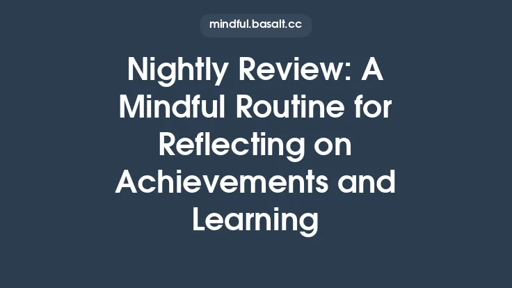 Nightly Review: A Mindful Routine for Reflecting on Achievements and Learning Thumbnail