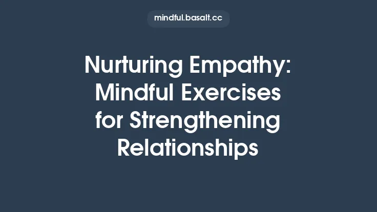 Nurturing Empathy: Mindful Exercises for Strengthening Relationships Thumbnail