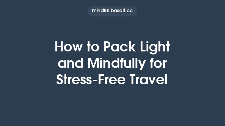 How to Pack Light and Mindfully for Stress-Free Travel Thumbnail