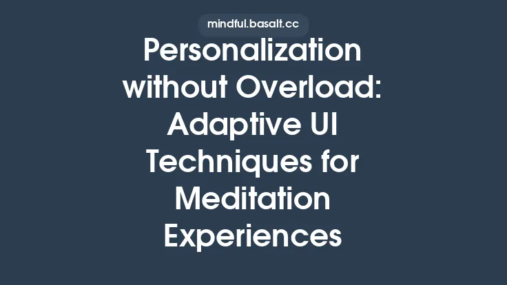 Personalization without Overload: Adaptive UI Techniques for Meditation Experiences Thumbnail