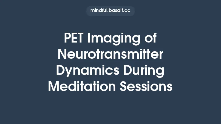PET Imaging of Neurotransmitter Dynamics During Meditation Sessions Thumbnail