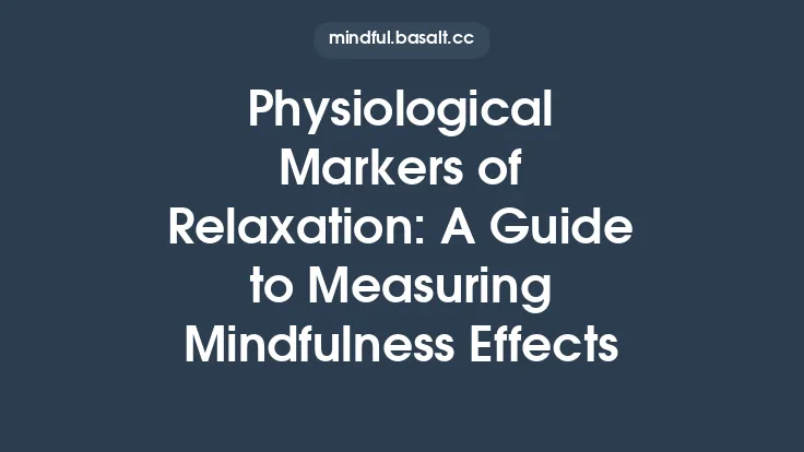Physiological Markers of Relaxation: A Guide to Measuring Mindfulness Effects Thumbnail