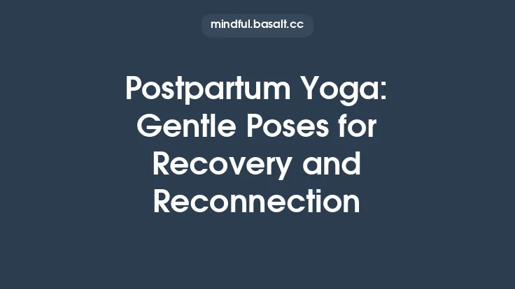 Postpartum Yoga: Gentle Poses for Recovery and Reconnection Thumbnail