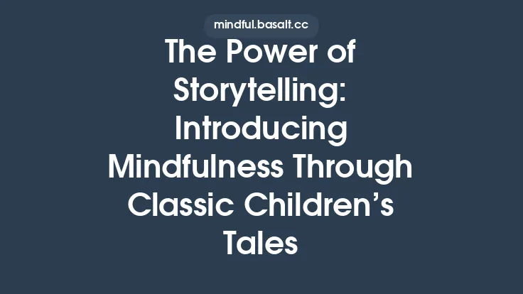 The Power of Storytelling: Introducing Mindfulness Through Classic Children’s Tales Thumbnail