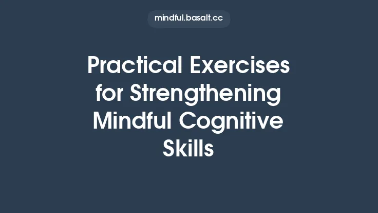 Practical Exercises for Strengthening Mindful Cognitive Skills Thumbnail