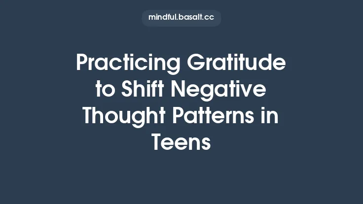 Practicing Gratitude to Shift Negative Thought Patterns in Teens Thumbnail