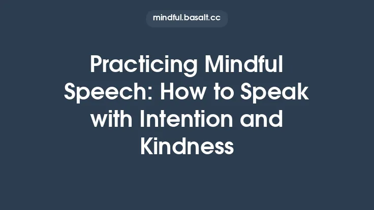 Practicing Mindful Speech: How to Speak with Intention and Kindness Thumbnail
