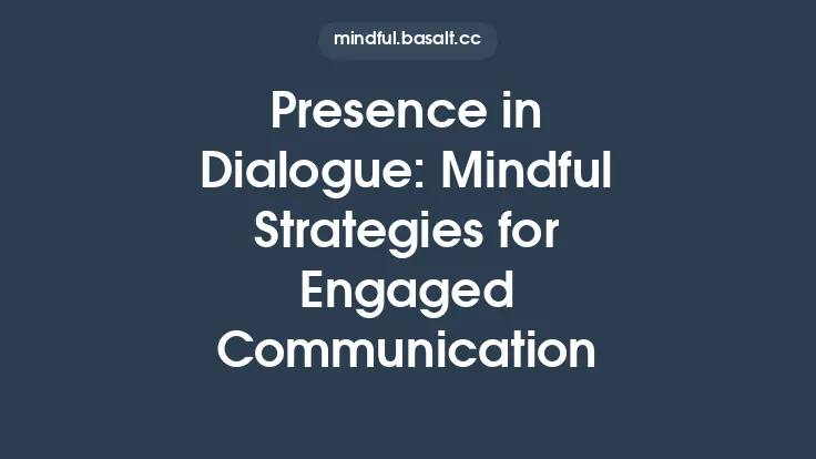 Presence in Dialogue: Mindful Strategies for Engaged Communication Thumbnail